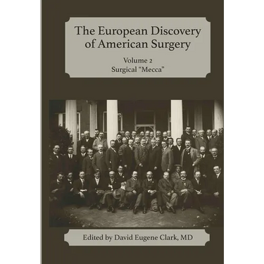The European Discovery of American Surgery: Volume 2: Surgical "Mecca"