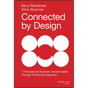 Connected by Design: Seven Principles for Business Transformation Through Functional Integration