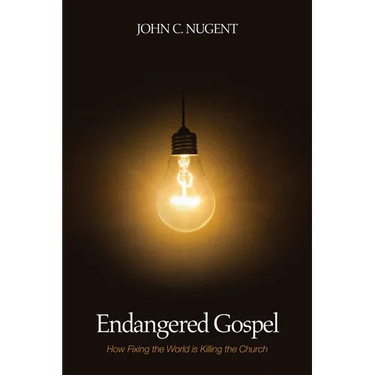 Endangered Gospel: How Fixing the World Is Killing the Church