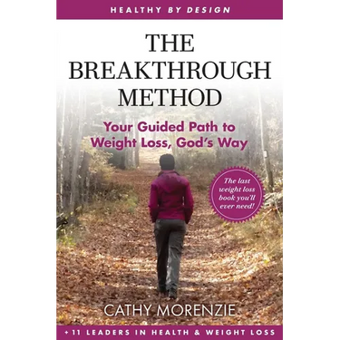 The Breakthrough Method: Your Guided Path to Weight Loss, God's Way - The Last Weight Loss Book You'll Ever Need