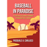 Baseball in Paradise: A Century of Spring Training in Bradenton, Florida