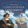 Who Was Christopher Columbus? Biography for Kids 6-8 Children's Biography Books
