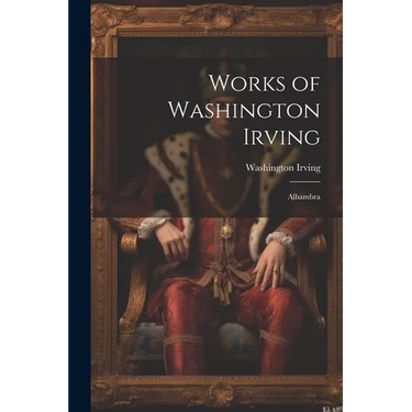 Works of Washington Irving: Alhambra