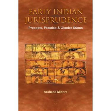 Early Indian Jurisprudence: Precepts, Practice & Gender Status