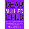 Dear Bullied Child: Find Your Inner Strength and Break Free From Your Bully