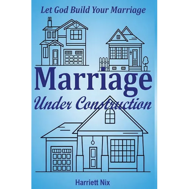Marriage Under Construction: Let God Build Your Marriage