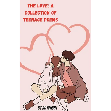 The Love: A Collection of Teenage Poems