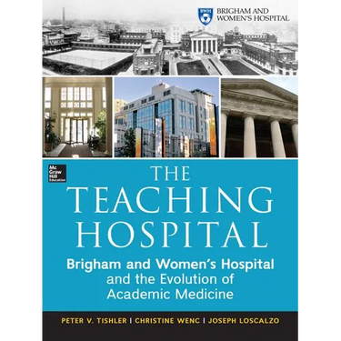 The Teaching Hospital: Brigham and Women's Hospital and the Evolution of Academic Medicine