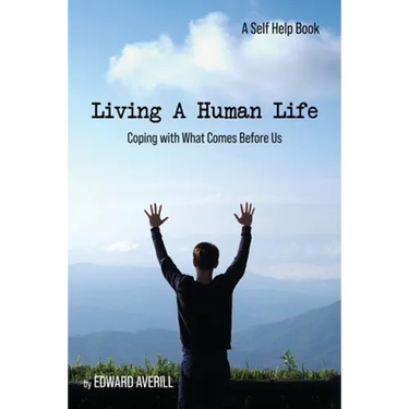 Living a Human Life: Coping with What Comes Before Us
