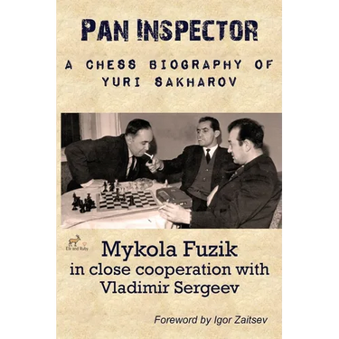 Pan Inspector: A Chess Biography of Yuri Sakharov