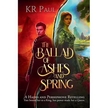 The Ballad of Ashes and Spring: A Hades and Persephone Retelling
