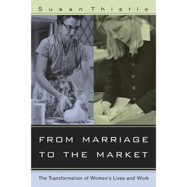 From Marriage to the Market: The Transformation of Women's Lives and Work