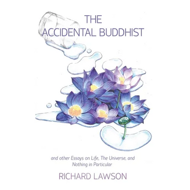 The Accidental Buddhist: And other Essays on Life, The Universe, and Nothing in Particular