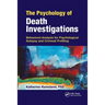The Psychology of Death Investigations: Behavioral Analysis for Psychological Autopsy and Criminal Profiling