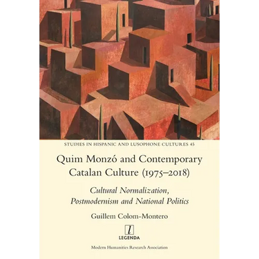 Quim Monzó and Contemporary Catalan Culture (1975-2018): Cultural Normalization, Postmodernism and National Politics