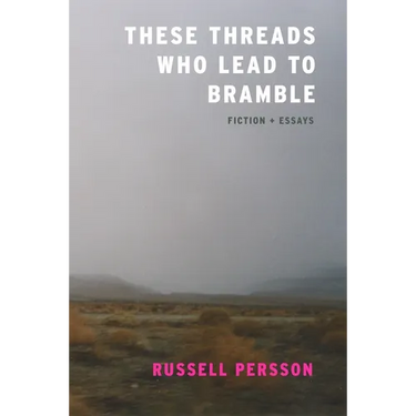 These Threads Who Lead to Bramble: Essays
