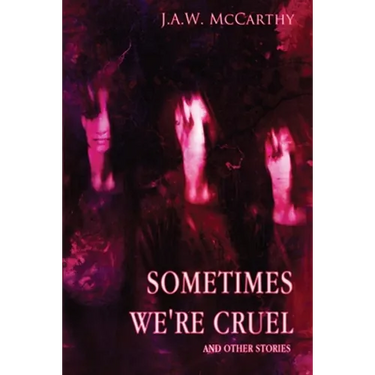 Sometime's We're Cruel and Other Stories
