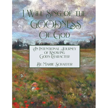 I Will Sing of the Goodness of God: An intentional journey of knowing God's character