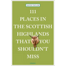 111 Places in the Scottish Highlands That You Shouldn't Miss