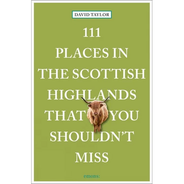 111 Places in the Scottish Highlands That You Shouldn't Miss