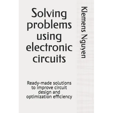 Solving problems using electronic circuits: Ready-made solutions to improve circuit design and optimization efficiency