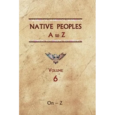 Native Peoples A to Z (Volume Six): A Reference Guide to Native Peoples of the Western Hemisphere