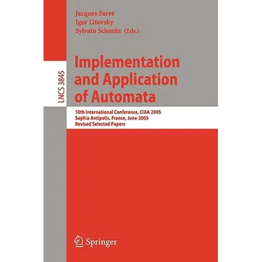 Implementation and Application of Automata: 10th International Conference, Ciaa 2005, Sophia Antipolis, France, June 27-29, 2005, Revised Selected Pap