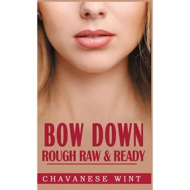 Bow Down: Rough Raw & Ready