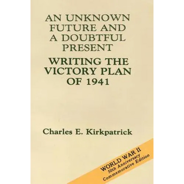 An Unknown Future and a Doubtful Present: Writing the Victory Plan of 1941