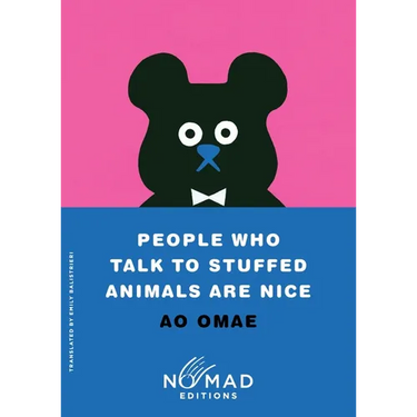 People Who Talk to Stuffed Animals Are Nice (Nomad Edition): Stories