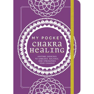 My Pocket Chakra Healing: Anytime Exercises to Unblock, Balance, and Strengthen Your Chakras