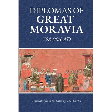 Diplomas of Great Moravia: 798-906 Ad: 798-