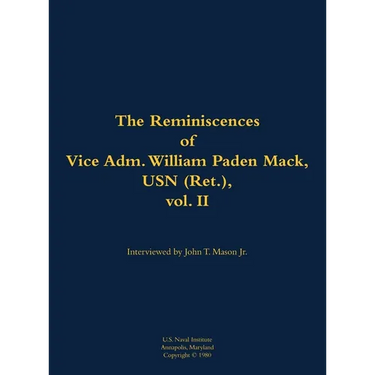 The Reminiscences of Vice Adm. William Paden Mack, USN (Ret.), Vol. II: 1915-2003