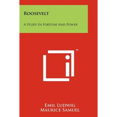 Roosevelt: A Study in Fortune and Power
