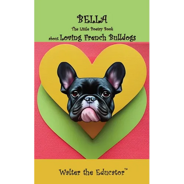 Bella: The Little Poetry Book about Loving French Bulldogs