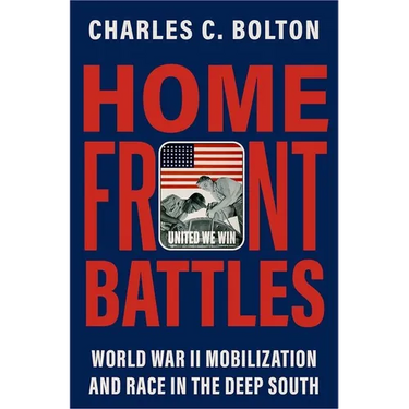 Home Front Battles: World War II Mobilization and Race in the Deep South