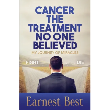 Cancer The Treatment No One Believed: My Journey of Miracles