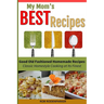 My Mom's Best Recipes: Traditional Homestyle Cooking at It's Best