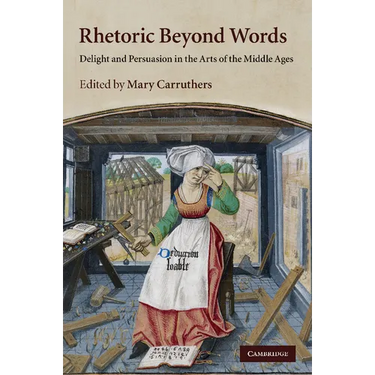 Rhetoric Beyond Words: Delight and Persuasion in the Arts of the Middle Ages