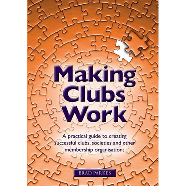 Making Clubs Work: A practical guide to creating successful clubs, societies and other membership organisations