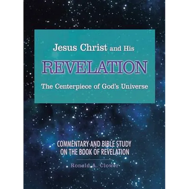 Jesus Christ and His Revelation The Centerpiece of God's Universe: Commentary and Bible Study on the Book of Revelation