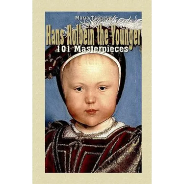 Hans Holbein the Younger: 101 Masterpieces