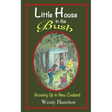 Little House in the Bush: Growing Up in New Zealand