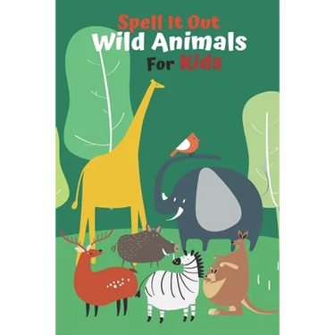 Spell it Out Wild Animals For Kids: Book for Ages 2-7 for Kids, Toddlers, Boys, Girls, Kids, preschool&Kindergarten, Guessing Game, word Guessing, Pic