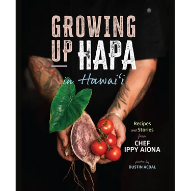 Growing Up Hapa in Hawaii: Recipes and Stories from Chef Ippy Aiona