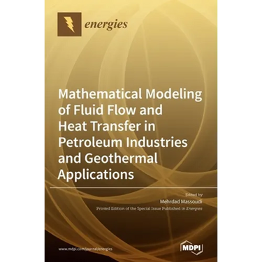 Mathematical Modeling of Fluid Flow and Heat Transfer in Petroleum Industries and Geothermal Applications