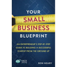 Your Small Business Blueprint: An Entrepreneur's Step-by-Step Guide to Building a Successful Startup from the Ground Up