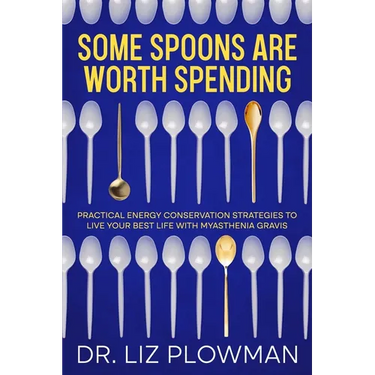 Some Spoons Are Worth Spending: Practical Energy Conservation Strategies to Live Your Best Life with Myasthenia Gravis