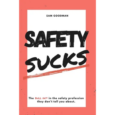 Safety Sucks!: The Bull $H!# in the Safety Profession They Don't Tell You About.