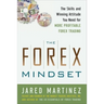 The Forex Mindset: The Skills and Winning Attitude You Need for More Profitable Forex Trading